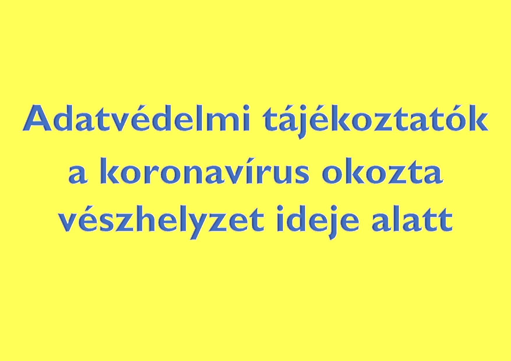 Adatvédelmi tájékoztatók a koronavírus okozta vészhelyzet ideje alatt